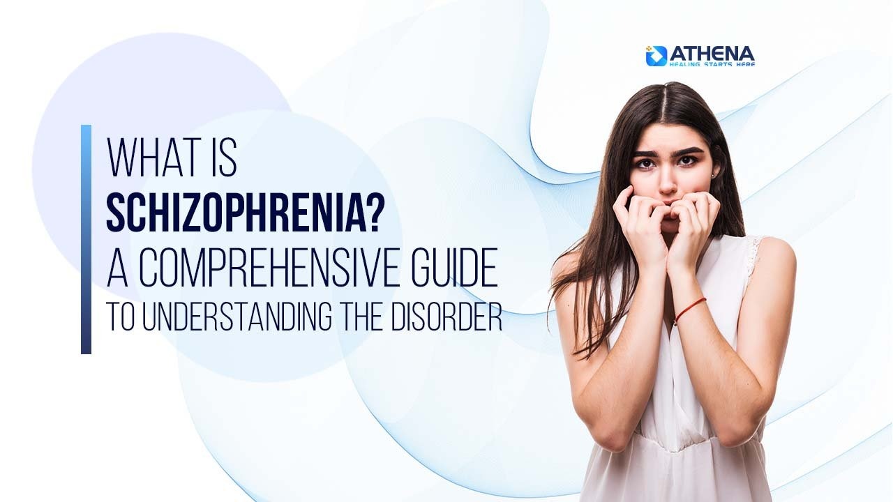 What is Schizophrenia? A Comprehensive Guide to Understanding the Disorder