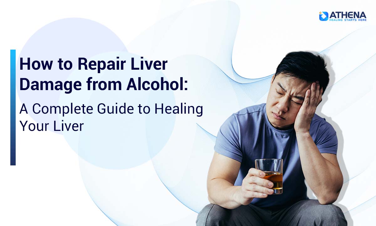 How to Repair Liver Damage from Alcohol: A Complete Guide to Healing Your Liver