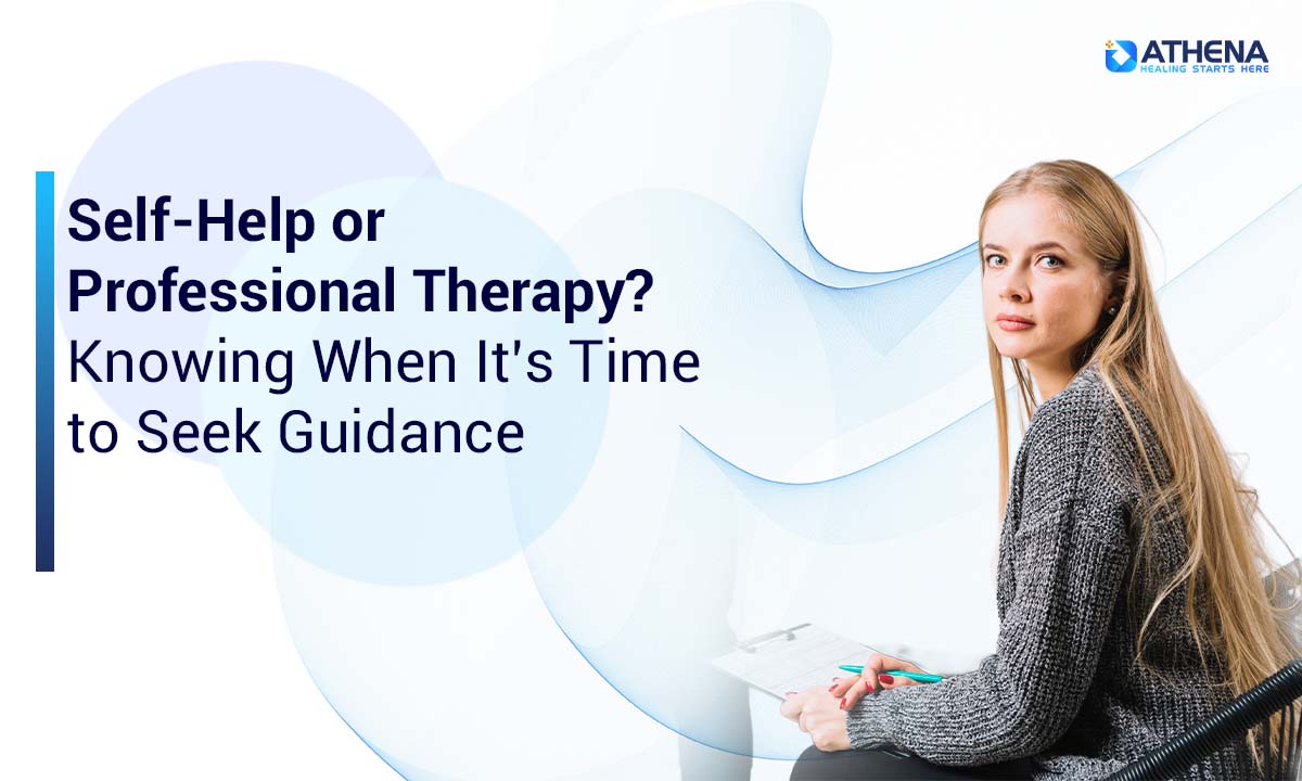 Self-Help or Professional Therapy: How to Know When It’s Time for Guidance