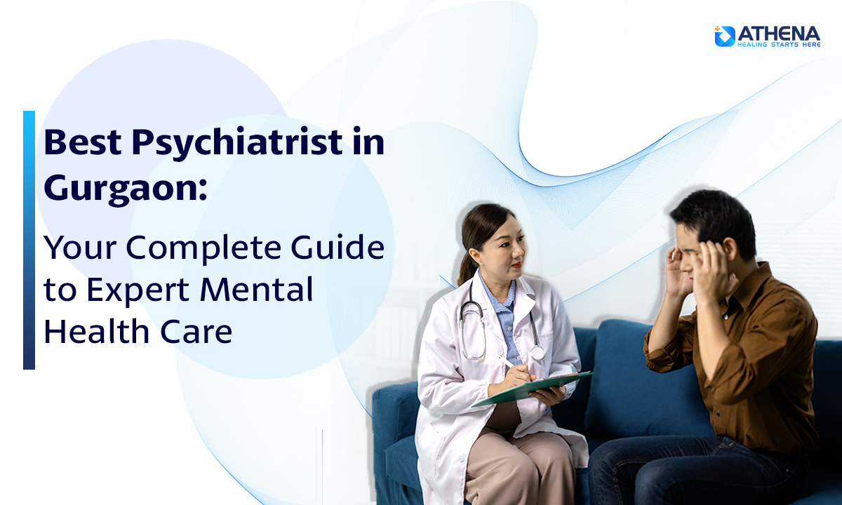 Best Psychiatrist in Gurgaon: Your Complete Guide to Expert Mental Health Care