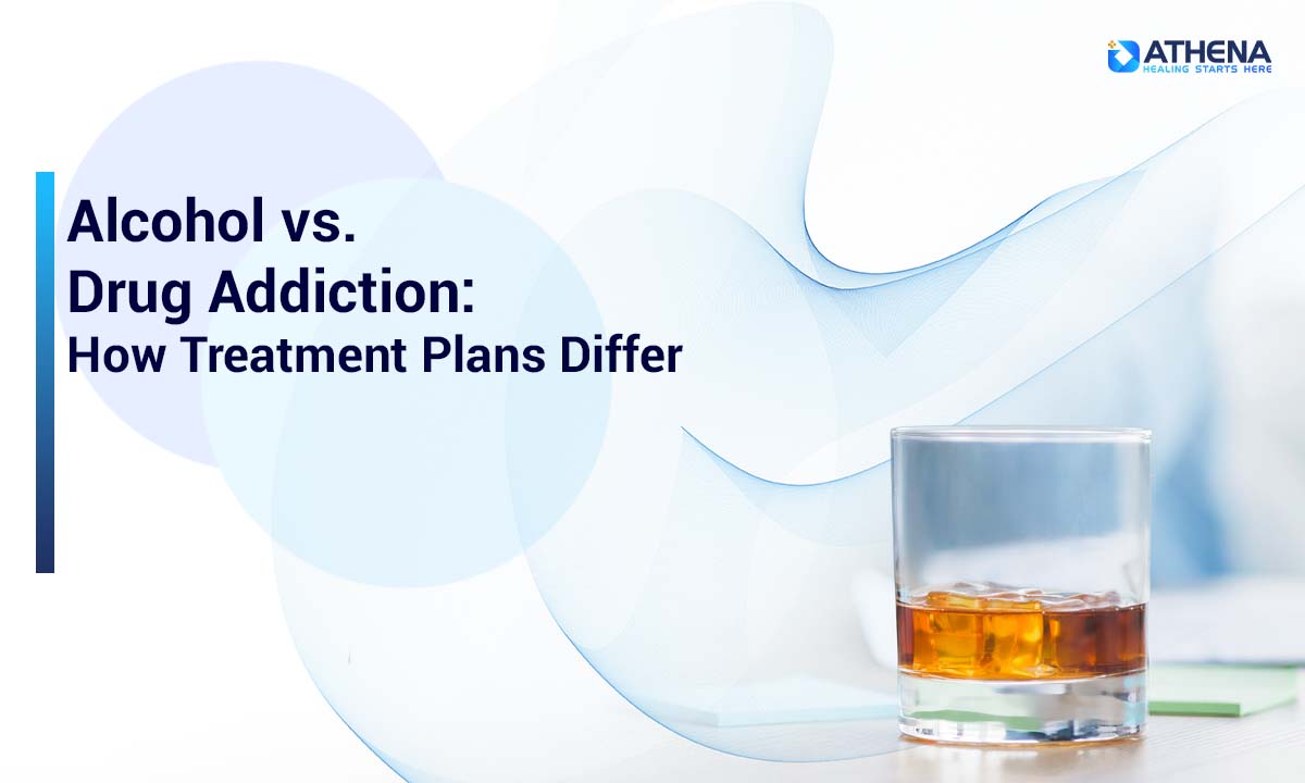 Alcohol vs. Drug Addiction: How Treatment Plans Differ