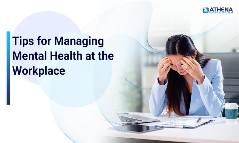 Tips for Managing Mental Health at the Workplace