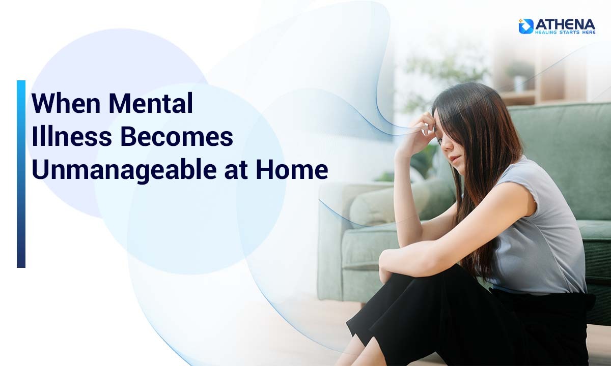 When Mental Illness Becomes Unmanageable at Home
