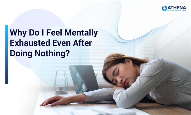 Why Do I Feel Mentally Exhausted Even After Doing Nothing?
