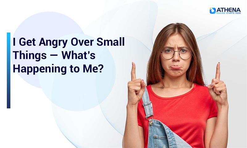 I Get Angry Over Small Things — What’s Happening to Me?