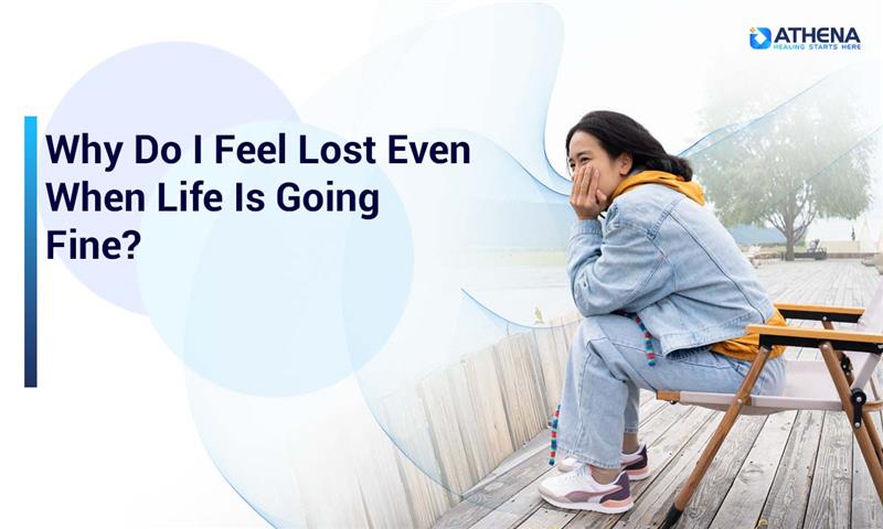Why Do I Feel Lost Even When Life Is Going Fine?